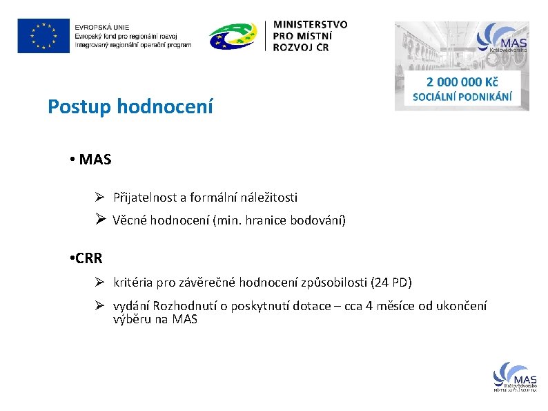 Postup hodnocení • MAS Ø Přijatelnost a formální náležitosti Ø Věcné hodnocení (min. hranice