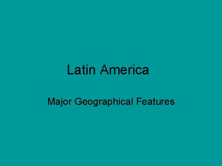 Latin America Major Geographical Features 