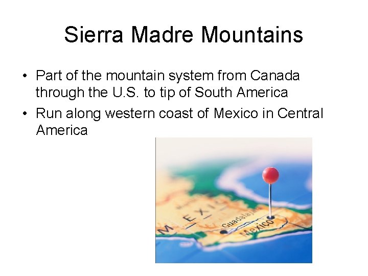 Sierra Madre Mountains • Part of the mountain system from Canada through the U.