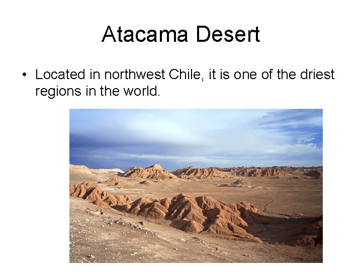 Atacama Desert • Located in northwest Chile, it is one of the driest regions