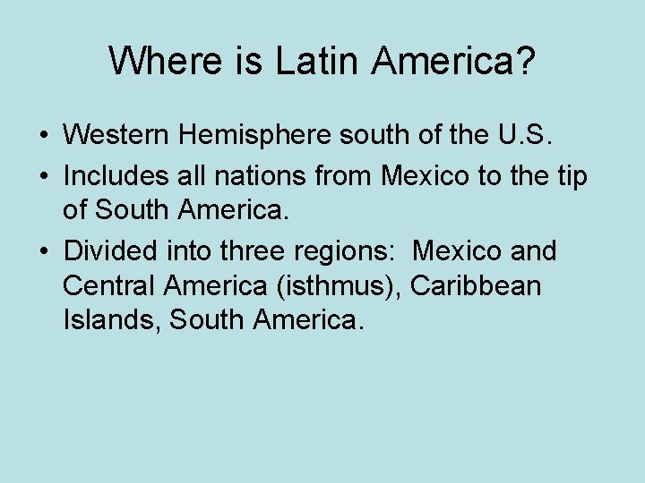 Where is Latin America? • Western Hemisphere south of the U. S. • Includes