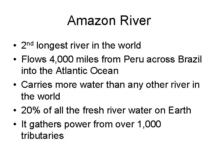 Amazon River • 2 nd longest river in the world • Flows 4, 000