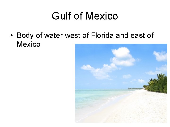 Gulf of Mexico • Body of water west of Florida and east of Mexico