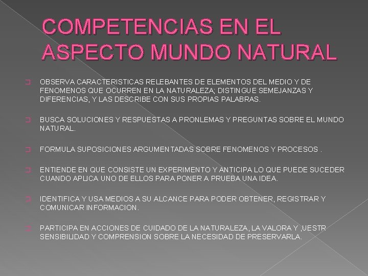 COMPETENCIAS EN EL ASPECTO MUNDO NATURAL � OBSERVA CARACTERISTICAS RELEBANTES DE ELEMENTOS DEL MEDIO