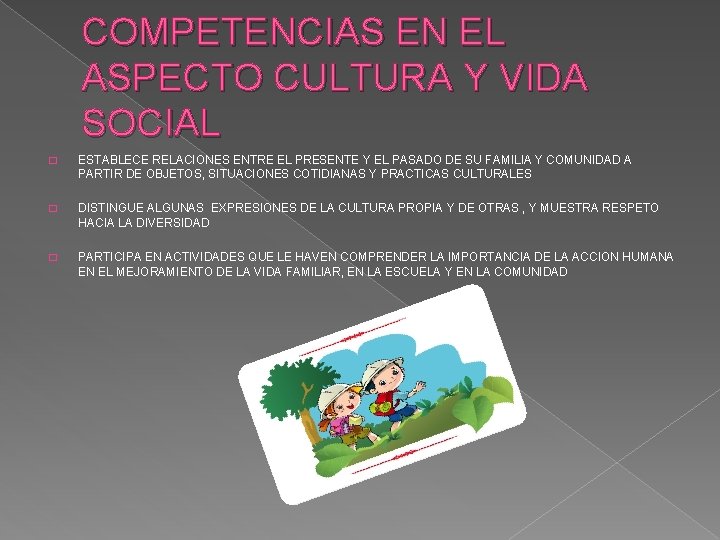 COMPETENCIAS EN EL ASPECTO CULTURA Y VIDA SOCIAL � ESTABLECE RELACIONES ENTRE EL PRESENTE