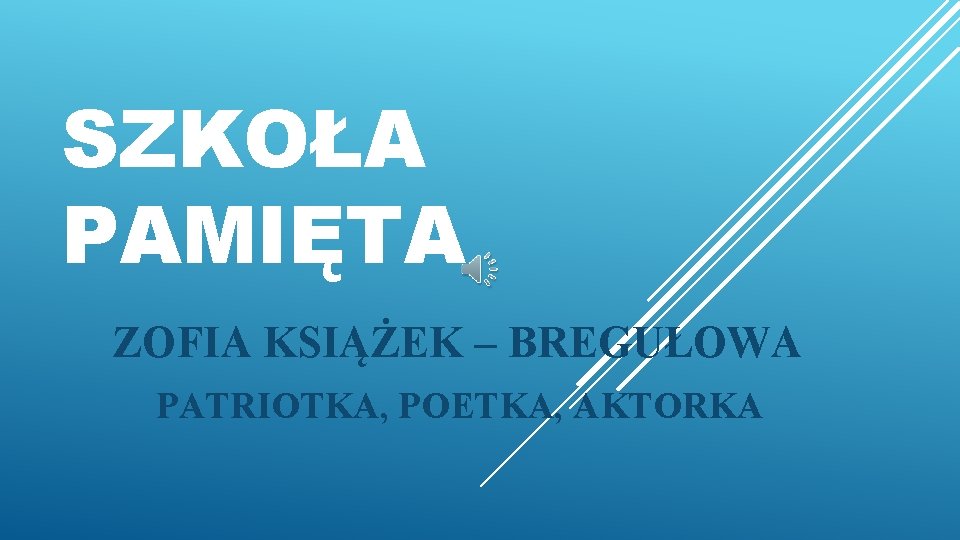 SZKOŁA PAMIĘTA ZOFIA KSIĄŻEK – BREGUŁOWA PATRIOTKA, POETKA, AKTORKA 