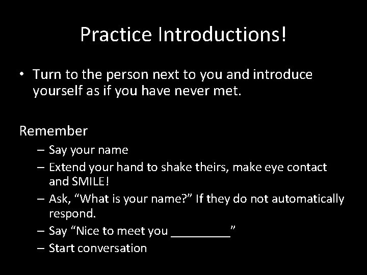 Practice Introductions! • Turn to the person next to you and introduce yourself as