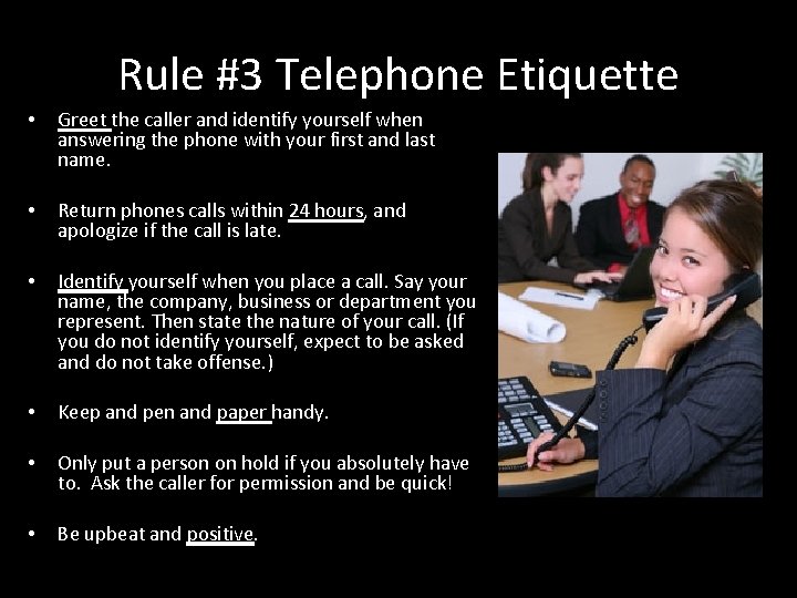 Rule #3 Telephone Etiquette • Greet the caller and identify yourself when answering the