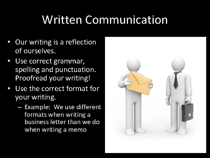 Written Communication • Our writing is a reflection of ourselves. • Use correct grammar,