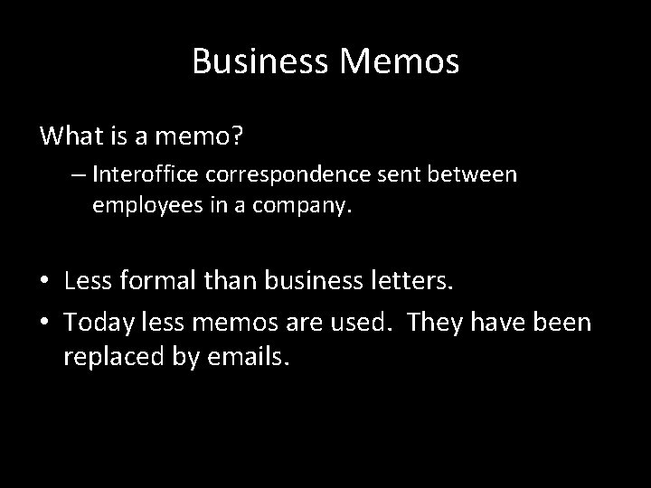 Business Memos What is a memo? – Interoffice correspondence sent between employees in a
