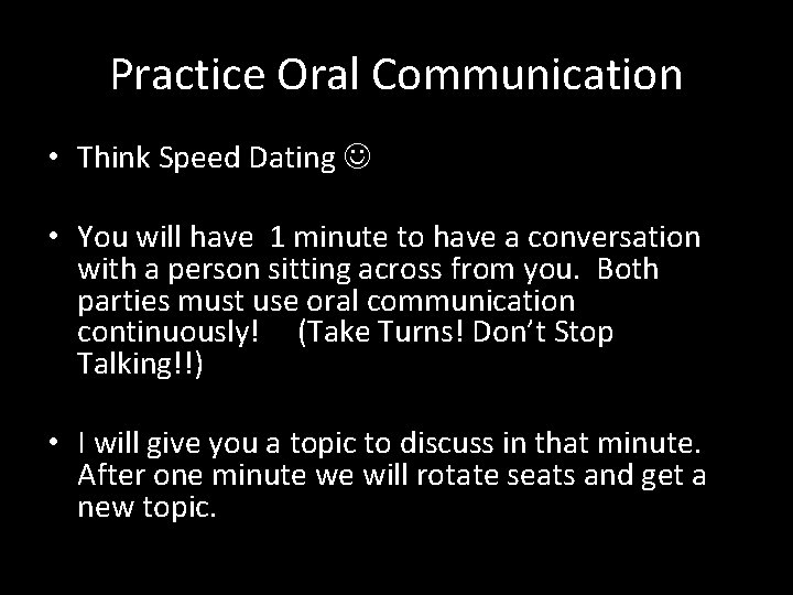 Practice Oral Communication • Think Speed Dating • You will have 1 minute to