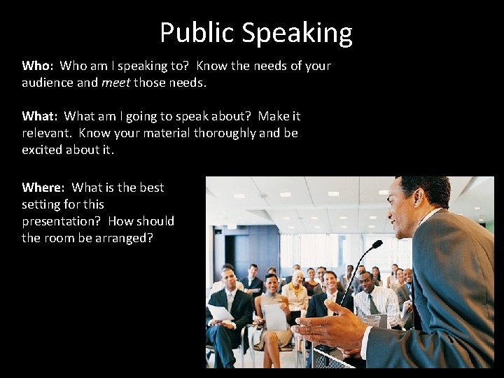 Public Speaking Who: Who am I speaking to? Know the needs of your audience