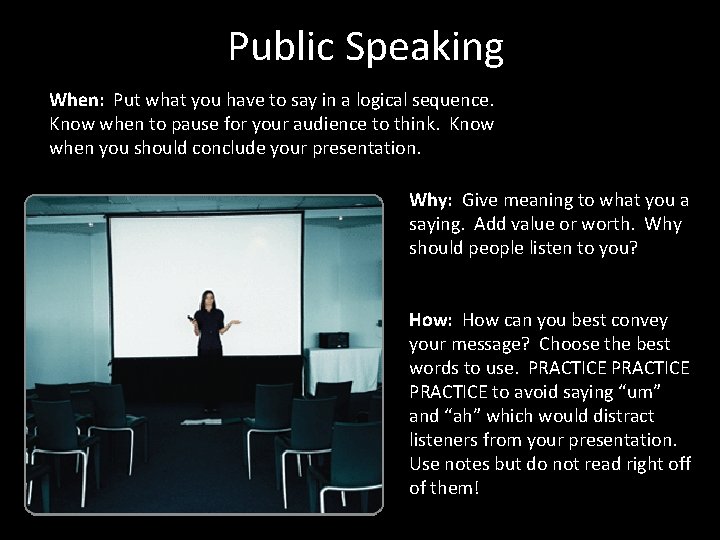 Public Speaking When: Put what you have to say in a logical sequence. Know