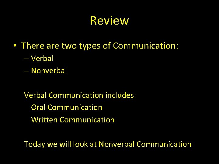 Review • There are two types of Communication: – Verbal – Nonverbal Verbal Communication