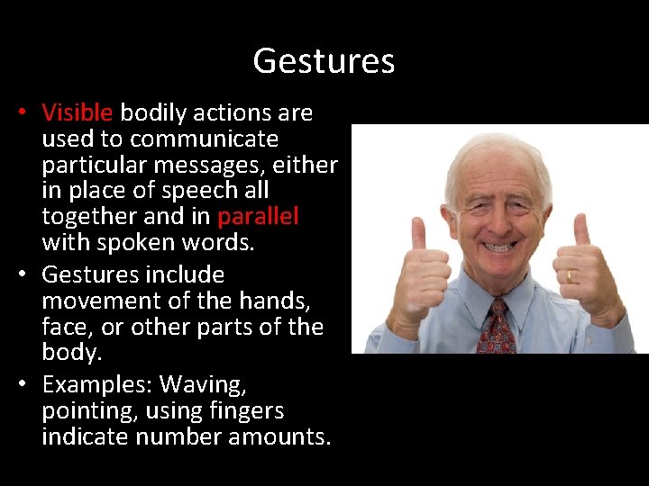 Gestures • Visible bodily actions are used to communicate particular messages, either in place