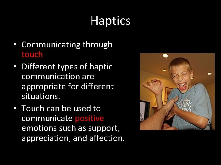 Haptics • Communicating through touch • Different types of haptic communication are appropriate for