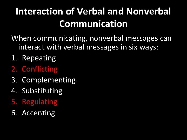 Interaction of Verbal and Nonverbal Communication When communicating, nonverbal messages can interact with verbal