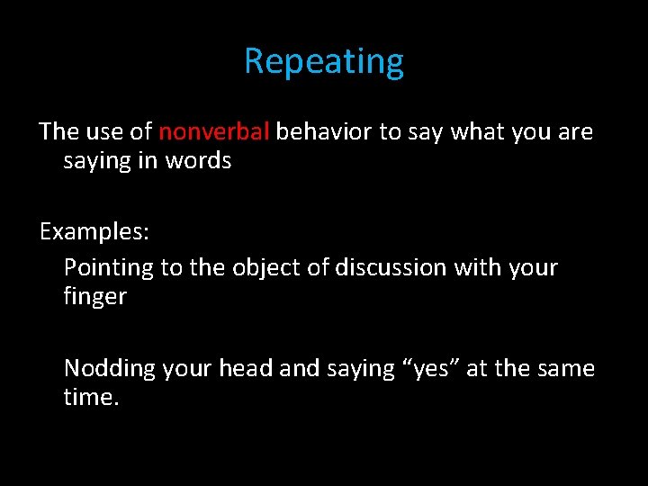 Repeating The use of nonverbal behavior to say what you are saying in words