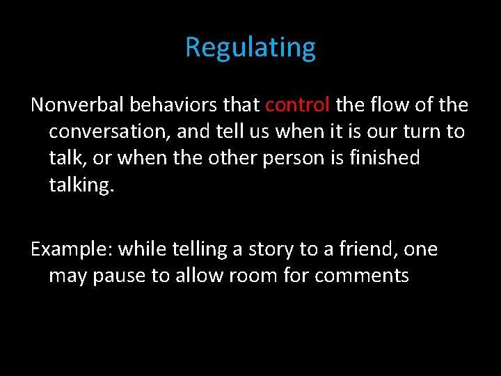 Regulating Nonverbal behaviors that control the flow of the conversation, and tell us when