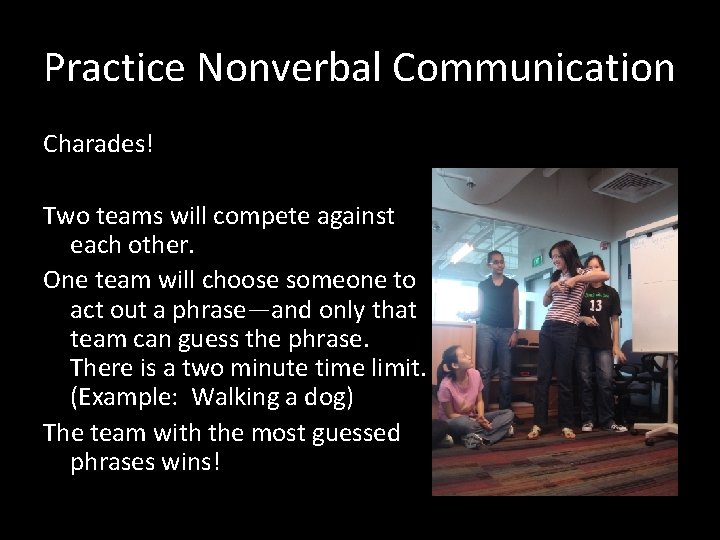 Practice Nonverbal Communication Charades! Two teams will compete against each other. One team will