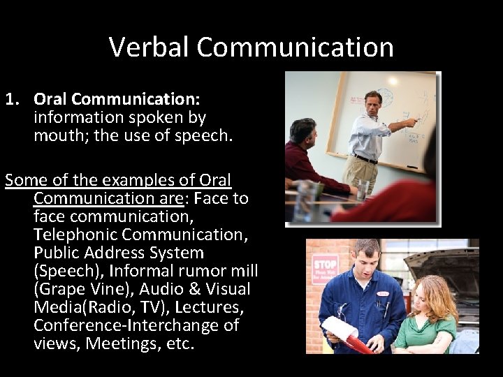 Verbal Communication 1. Oral Communication: information spoken by mouth; the use of speech. Some