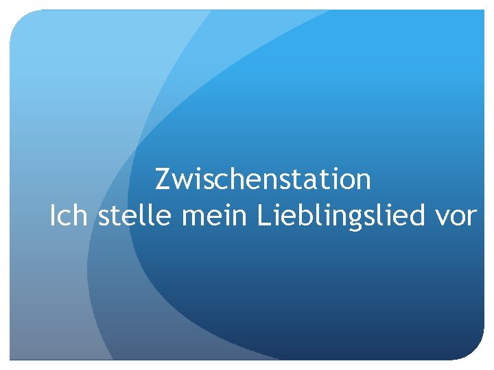 Zwischenstation Ich stelle mein Lieblingslied vor 