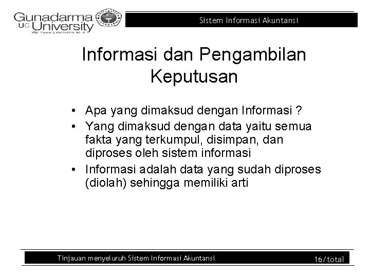 Sistem Informasi Akuntansi Informasi dan Pengambilan Keputusan • Apa yang dimaksud dengan Informasi ? Sistem Informasi Akuntansi Informasi dan Pengambilan Keputusan • Apa yang dimaksud dengan Informasi ?