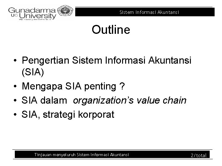 Sistem Informasi Akuntansi Outline • Pengertian Sistem Informasi Akuntansi (SIA) • Mengapa SIA penting