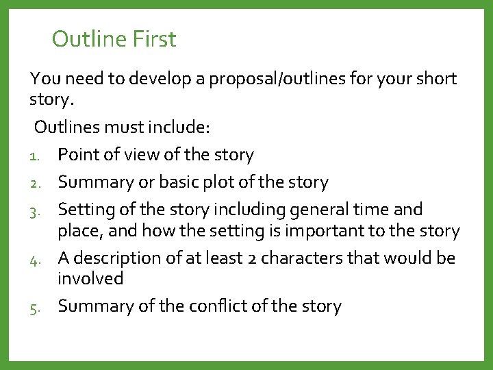 Outline First You need to develop a proposal/outlines for your short story. Outlines must