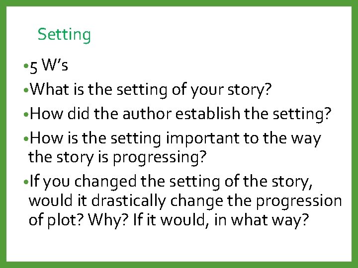 Setting • 5 W’s • What is the setting of your story? • How