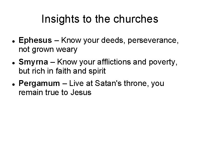 Insights to the churches Ephesus – Know your deeds, perseverance, not grown weary Smyrna