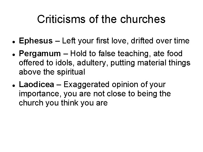 Criticisms of the churches Ephesus – Left your first love, drifted over time Pergamum