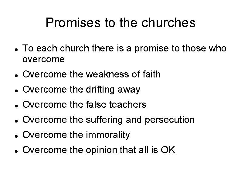 Promises to the churches To each church there is a promise to those who