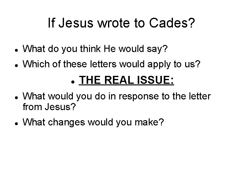 If Jesus wrote to Cades? What do you think He would say? Which of