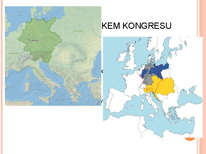 NEMČIJA PO DUNAJSKEM KONGRESU Nemška zveza 35 nemških držav in 4 svobodna mesta sedež: NEMČIJA PO DUNAJSKEM KONGRESU Nemška zveza 35 nemških držav in 4 svobodna mesta sedež: