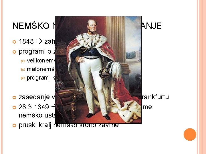 NEMŠKO NACIONALNO VPRAŠANJE 1848 zahteve po vsenemški združitvi programi o združitvi: velikonemški, malonemški in NEMŠKO NACIONALNO VPRAŠANJE 1848 zahteve po vsenemški združitvi programi o združitvi: velikonemški, malonemški in