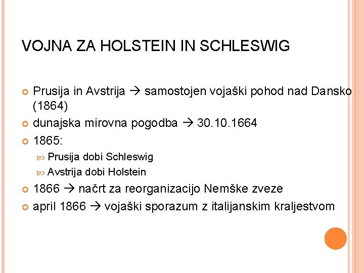 VOJNA ZA HOLSTEIN IN SCHLESWIG Prusija in Avstrija samostojen vojaški pohod nad Dansko (1864) VOJNA ZA HOLSTEIN IN SCHLESWIG Prusija in Avstrija samostojen vojaški pohod nad Dansko (1864)