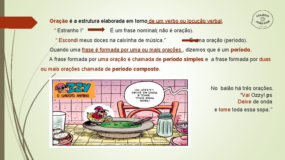 Oração é a estrutura elaborada em torno de um verbo ou locução verbal. “