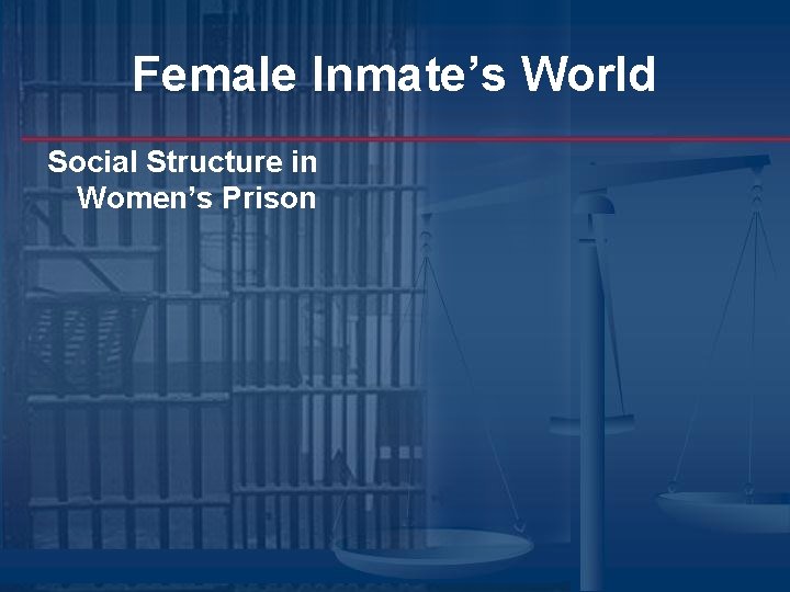 Female Inmate’s World Social Structure in Women’s Prison Female Inmate’s World Social Structure in Women’s Prison