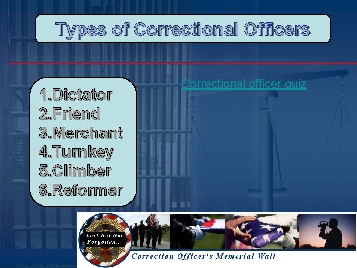 Types of Correctional Officers 1. Dictator 2. Friend 3. Merchant 4. Turnkey 5. Climber Types of Correctional Officers 1. Dictator 2. Friend 3. Merchant 4. Turnkey 5. Climber