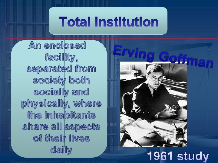 An enclosed facility, separated from society both socially and physically, where the inhabitants share An enclosed facility, separated from society both socially and physically, where the inhabitants share