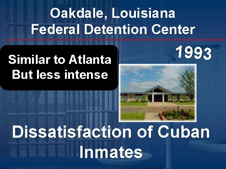 Oakdale, Louisiana Federal Detention Center Similar to Atlanta But less intense 1993 Dissatisfaction of Oakdale, Louisiana Federal Detention Center Similar to Atlanta But less intense 1993 Dissatisfaction of