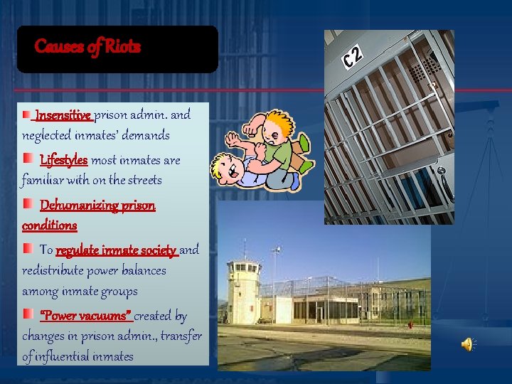 Causes of Riots Insensitive prison admin. and neglected inmates’ demands Lifestyles most inmates are Causes of Riots Insensitive prison admin. and neglected inmates’ demands Lifestyles most inmates are