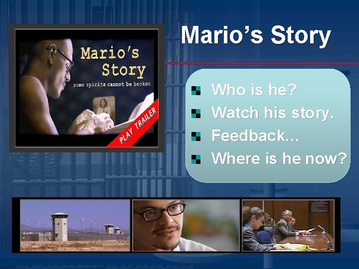 Mario’s Story Who is he? Watch his story. Feedback… Where is he now? Mario’s Story Who is he? Watch his story. Feedback… Where is he now?
