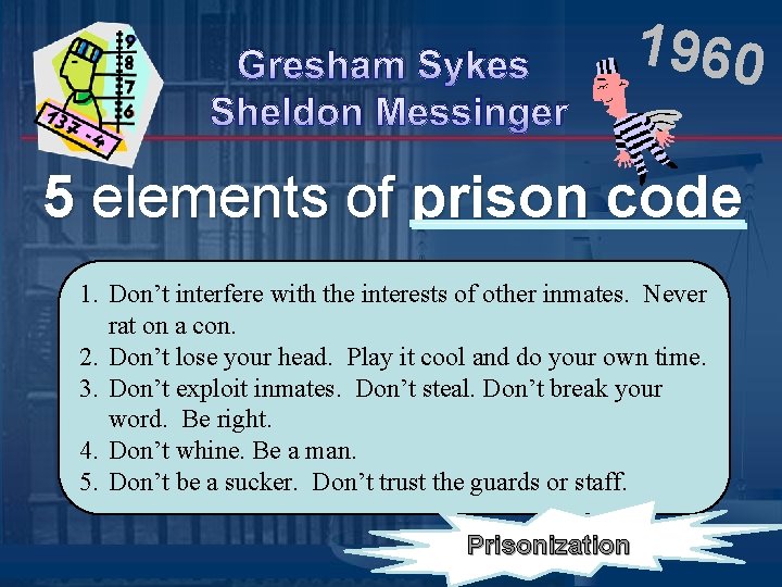 Gresham Sykes Sheldon Messinger 1960 5 elements of prison code 1. Don’t interfere with Gresham Sykes Sheldon Messinger 1960 5 elements of prison code 1. Don’t interfere with
