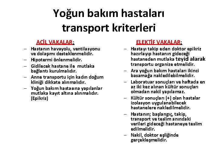 Yoğun bakım hastaları transport kriterleri ACİL VAKALAR: – Hastanın havayolu, ventilasyonu ve dolaşımı desteklenmelidir.