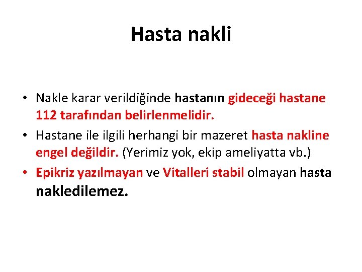 Hasta nakli • Nakle karar verildiğinde hastanın gideceği hastane 112 tarafından belirlenmelidir. • Hastane