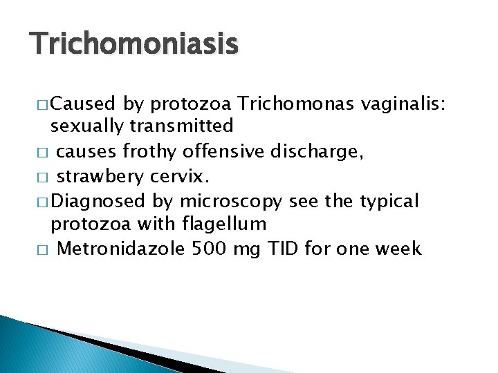 Trichomoniasis � Caused by protozoa Trichomonas vaginalis: sexually transmitted � causes frothy offensive discharge,