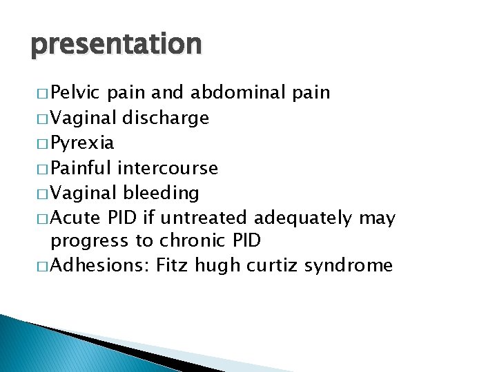 presentation � Pelvic pain and abdominal pain � Vaginal discharge � Pyrexia � Painful