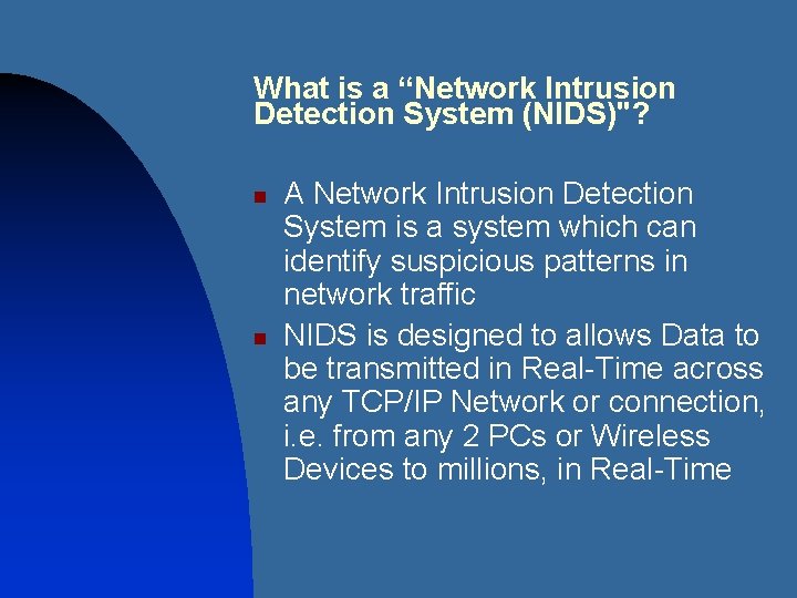 What is a “Network Intrusion Detection System (NIDS)"? n n A Network Intrusion Detection